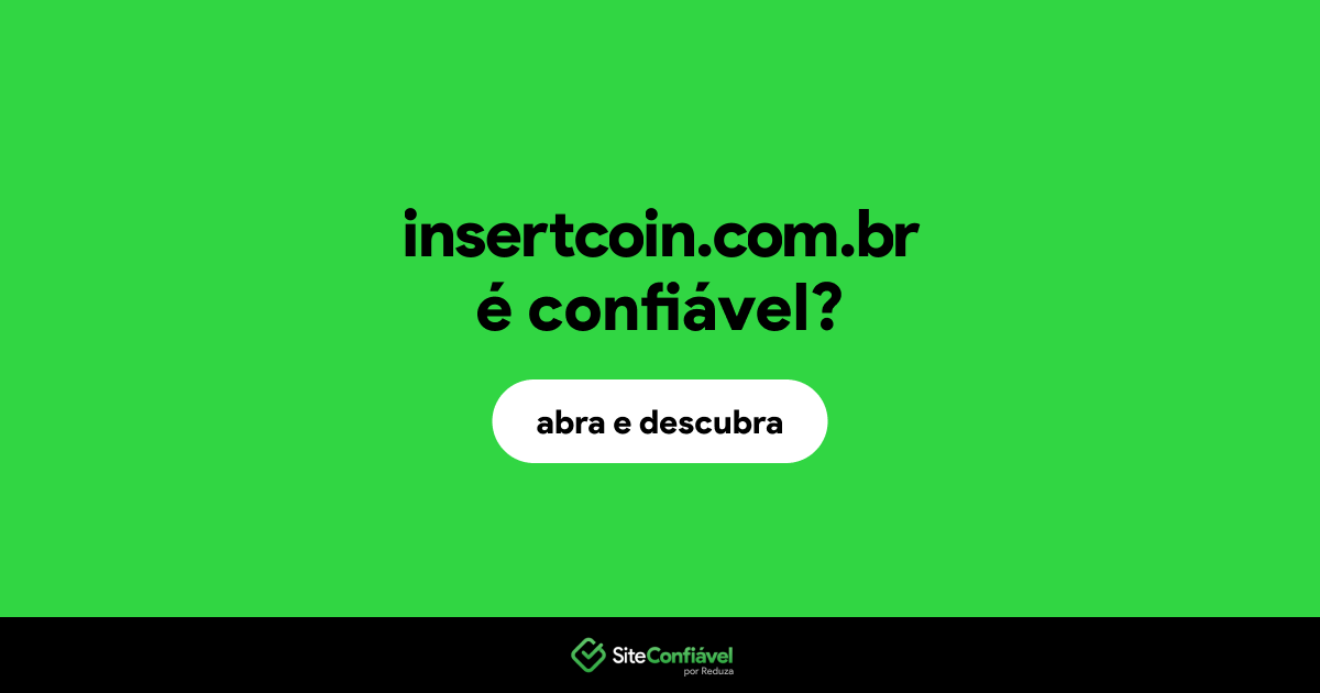 O site insertcoin.com.br é confiável?