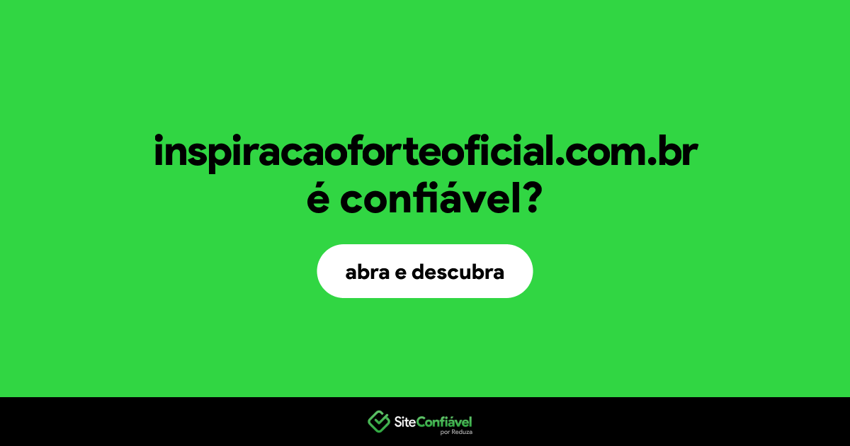 O site inspiracaoforteoficial.com.br é confiável?