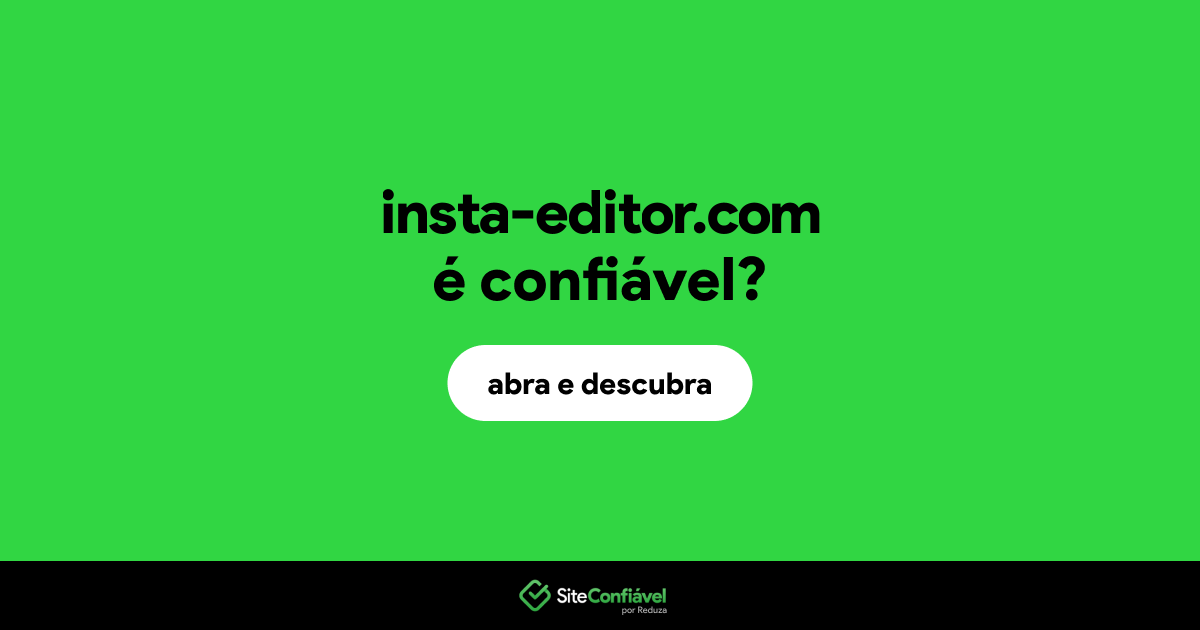 O site insta-editor.com é confiável?