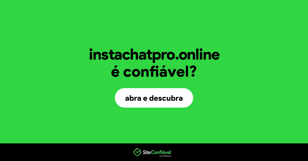 O site instachatpro.online é confiável?