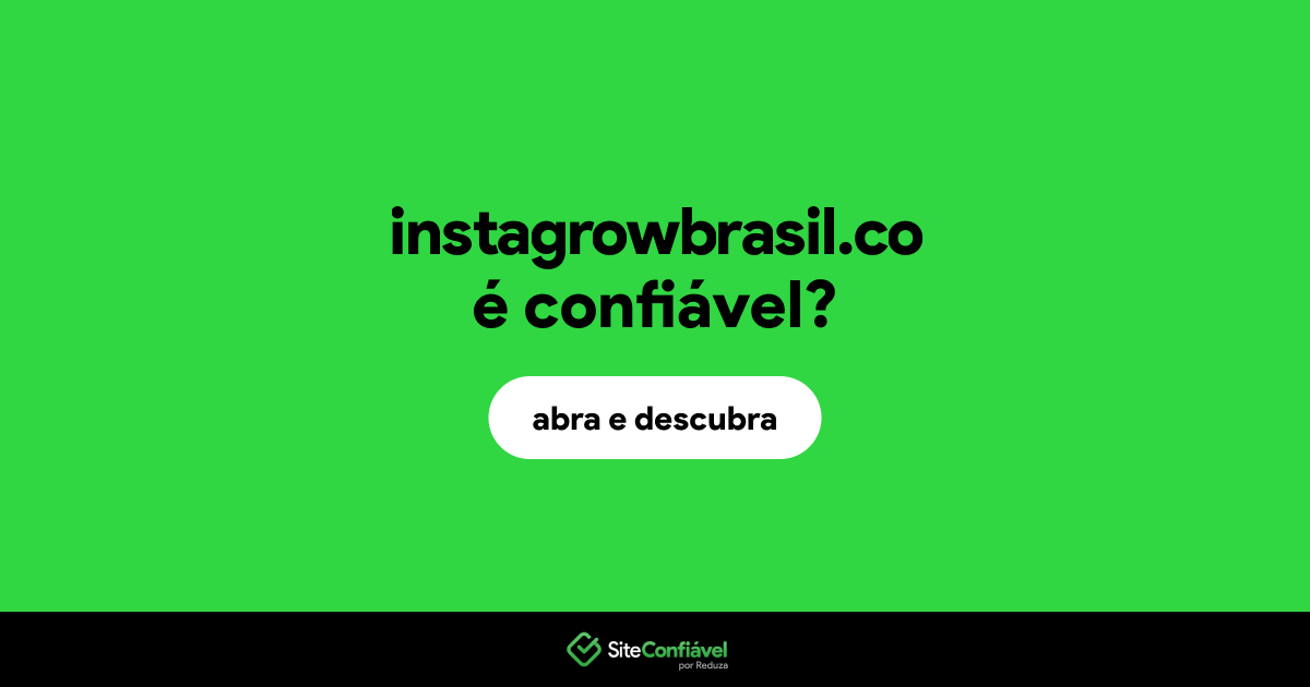 O site instagrowbrasil.co é confiável?