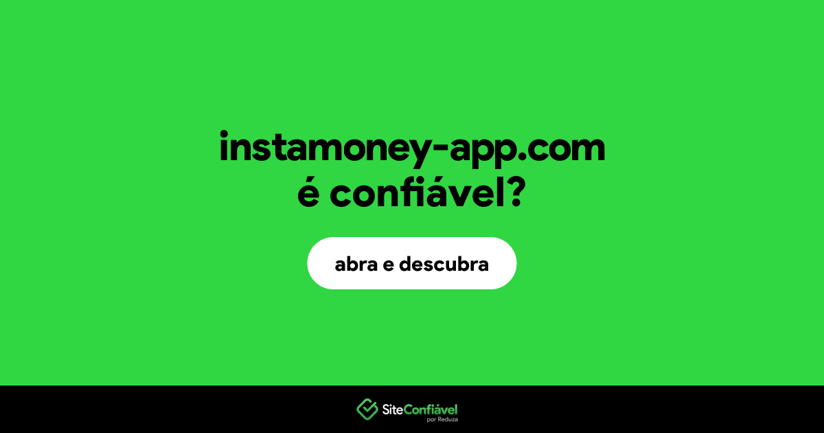 O site instamoney-app.com é confiável?