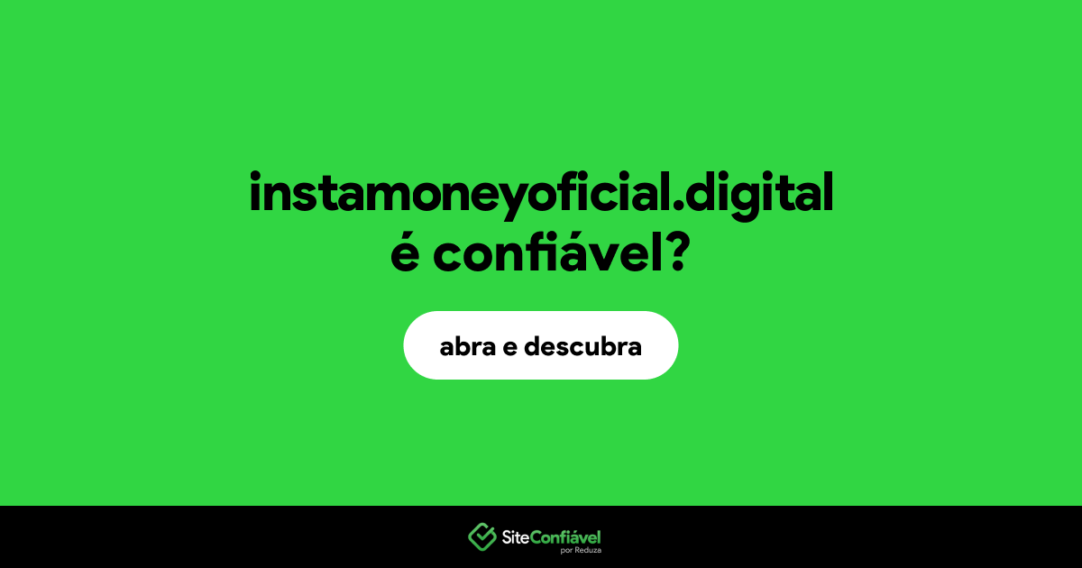 O site instamoneyoficial.digital é confiável?
