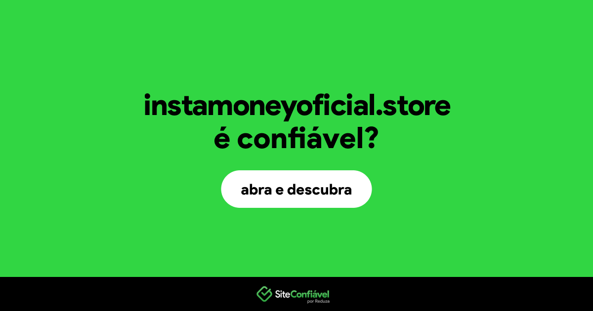 O site instamoneyoficial.store é confiável?
