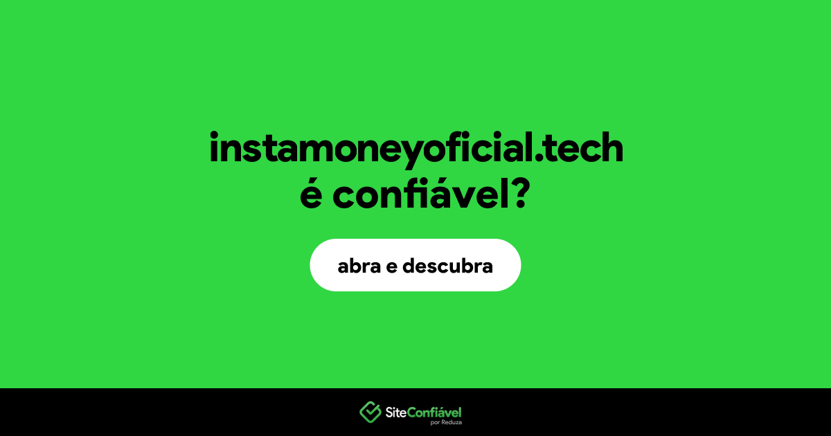 O site instamoneyoficial.tech é confiável?