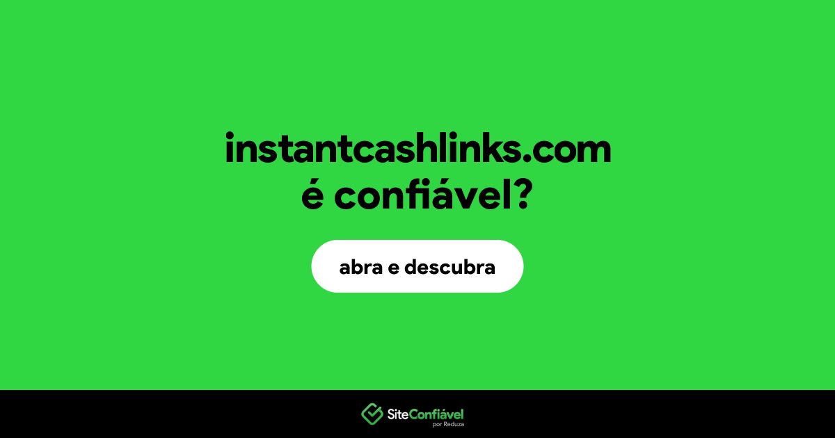 O site instantcashlinks.com é confiável?