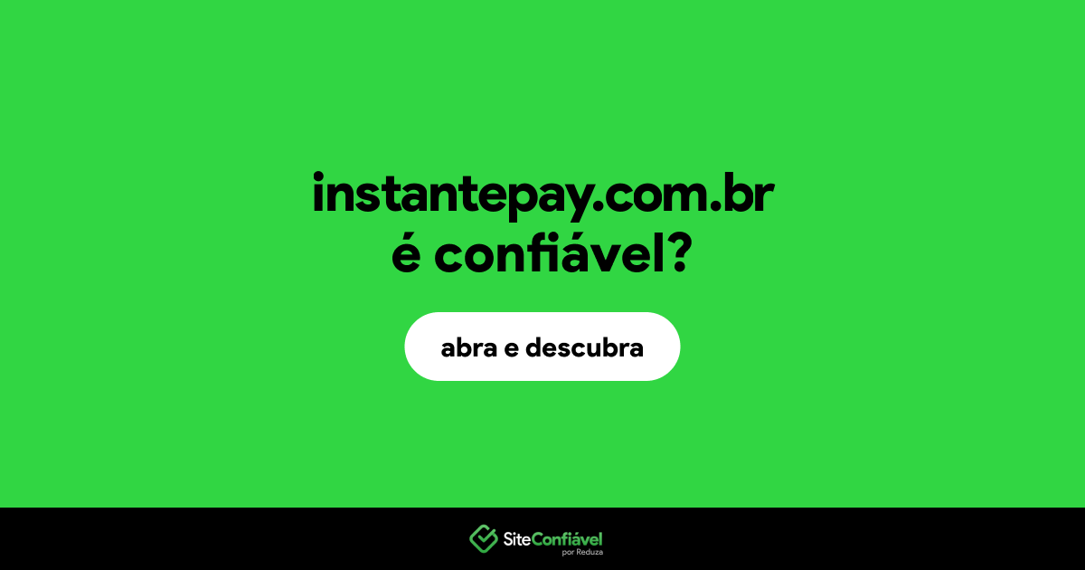 O site instantepay.com.br é confiável?