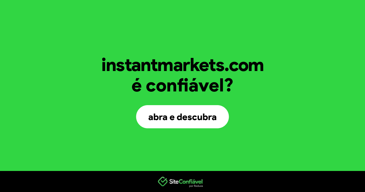 O site instantmarkets.com é confiável?