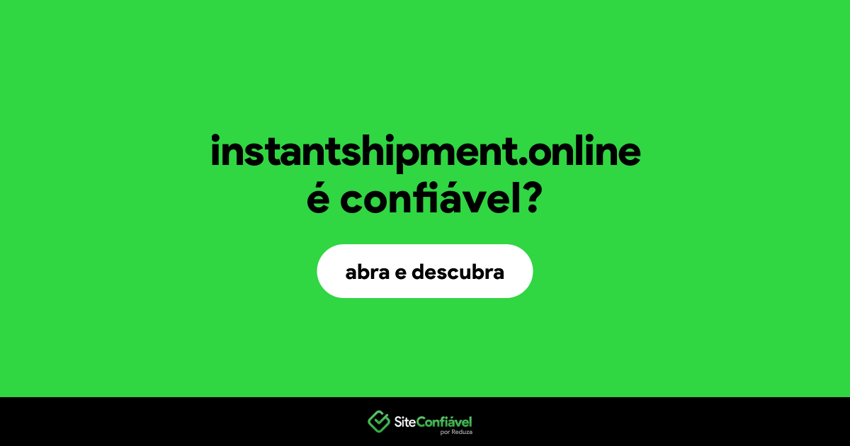 O site instantshipment.online é confiável?