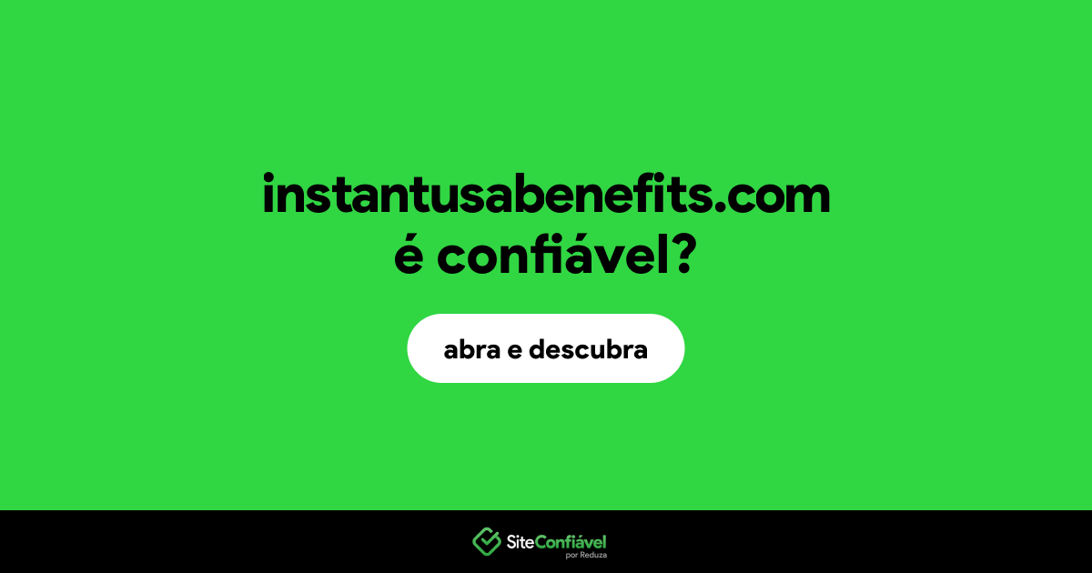O site instantusabenefits.com é confiável?