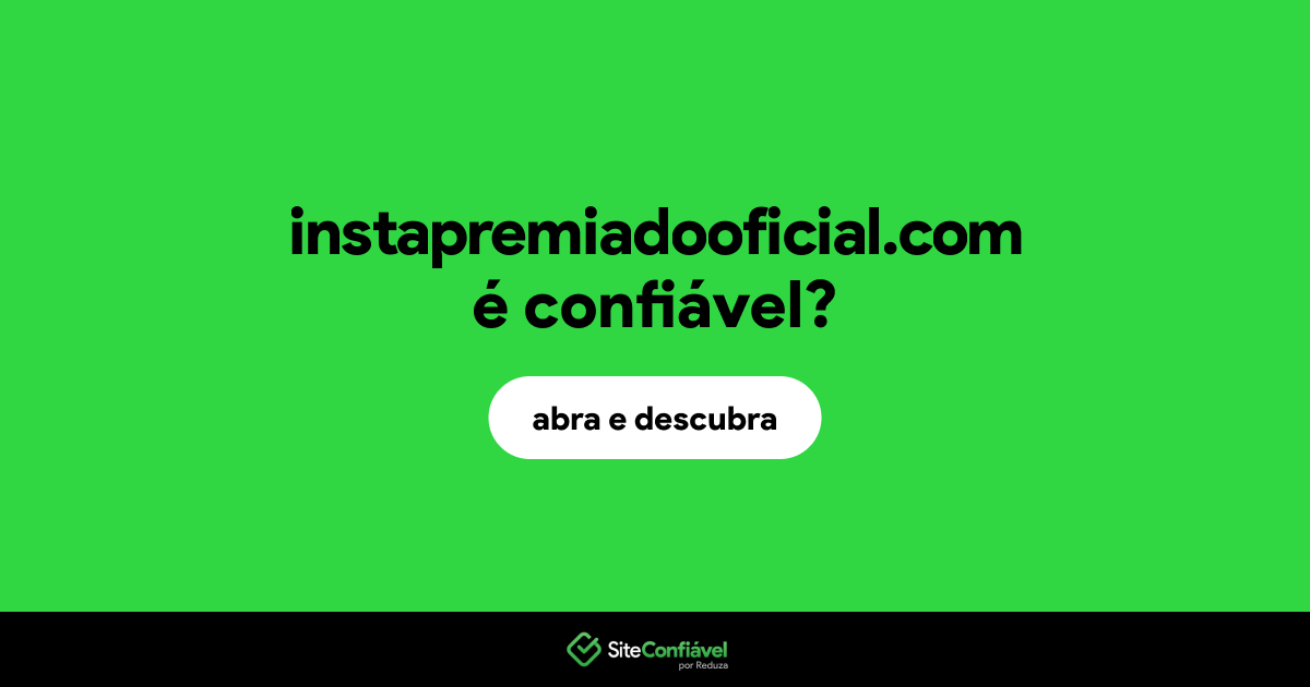 O site instapremiadooficial.com é confiável?