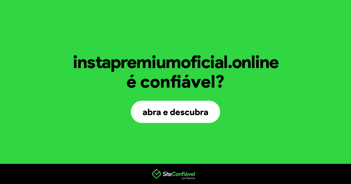 O site instapremiumoficial.online é confiável?