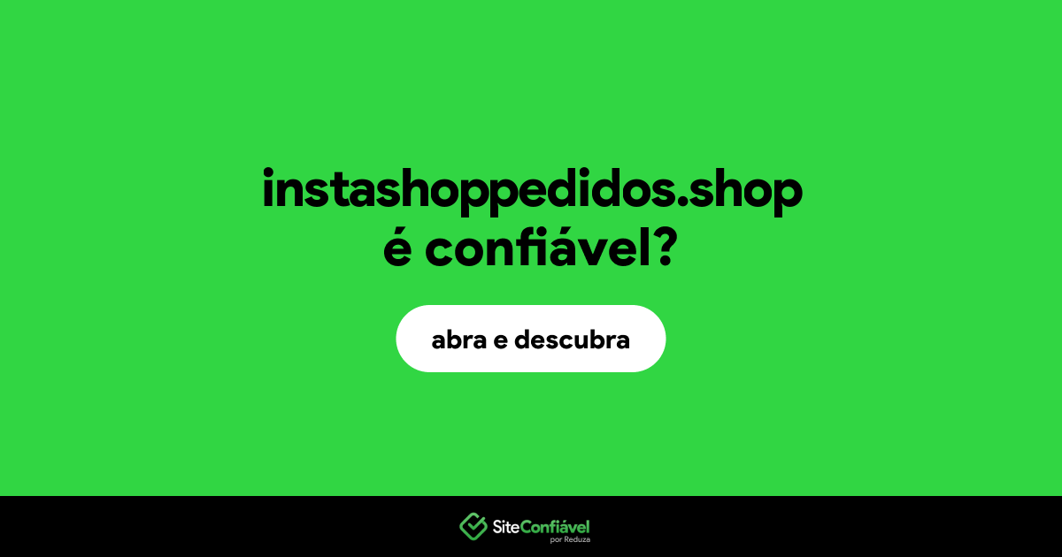 O site instashoppedidos.shop é confiável?