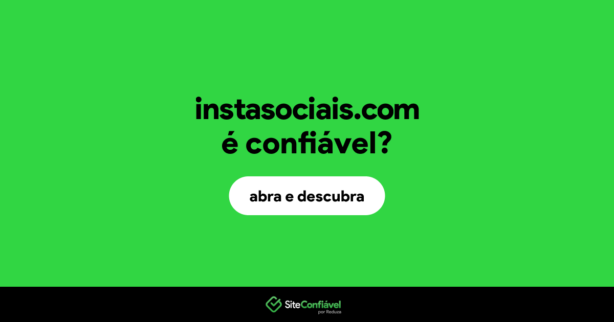 O site instasociais.com é confiável?