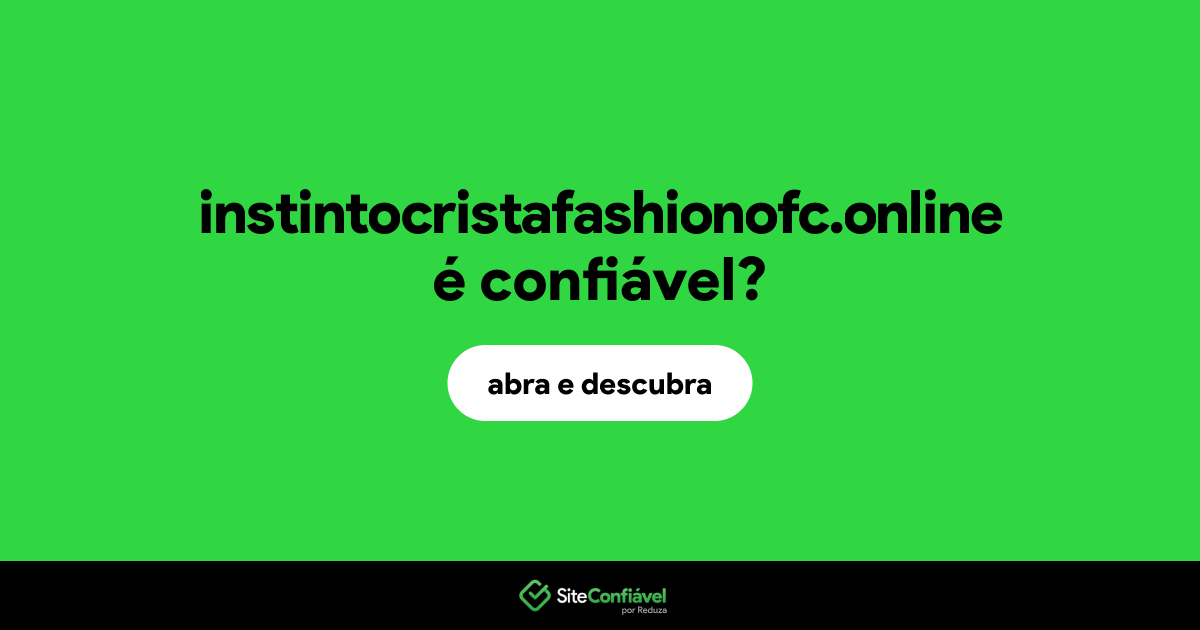 O site instintocristafashionofc.online é confiável?