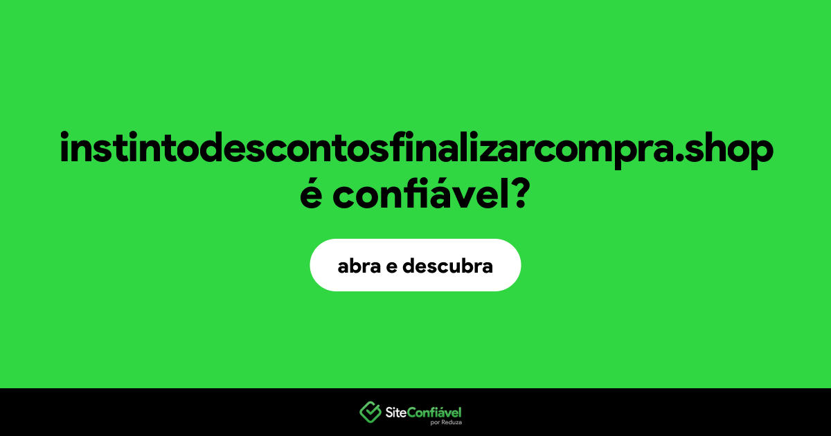 O site instintodescontosfinalizarcompra.shop é confiável?