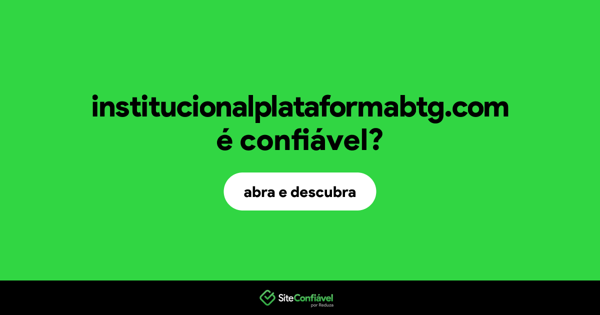 O site institucionalplataformabtg.com é confiável?