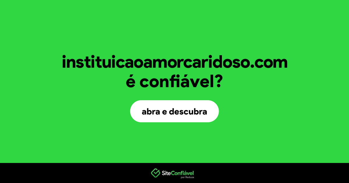 O site instituicaoamorcaridoso.com é confiável?