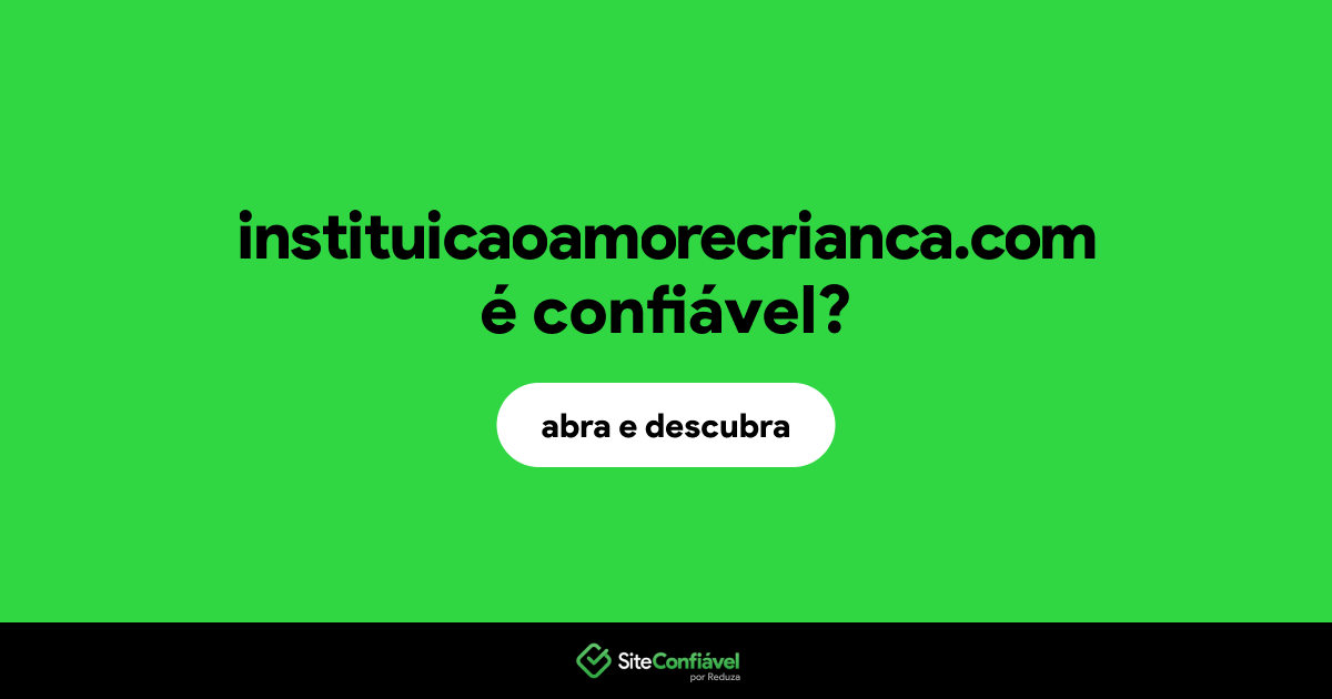 O site instituicaoamorecrianca.com é confiável?