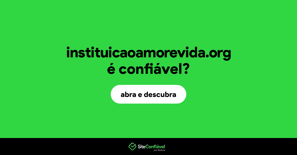 O site instituicaoamorevida.org é confiável?