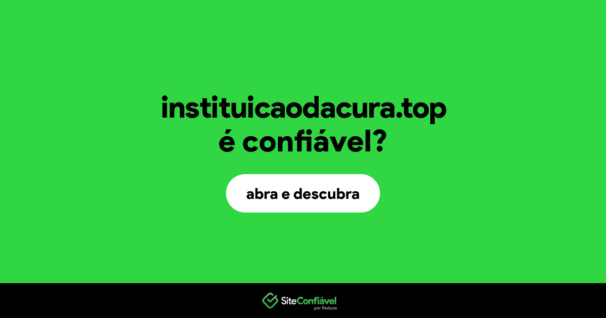 O site instituicaodacura.top é confiável?