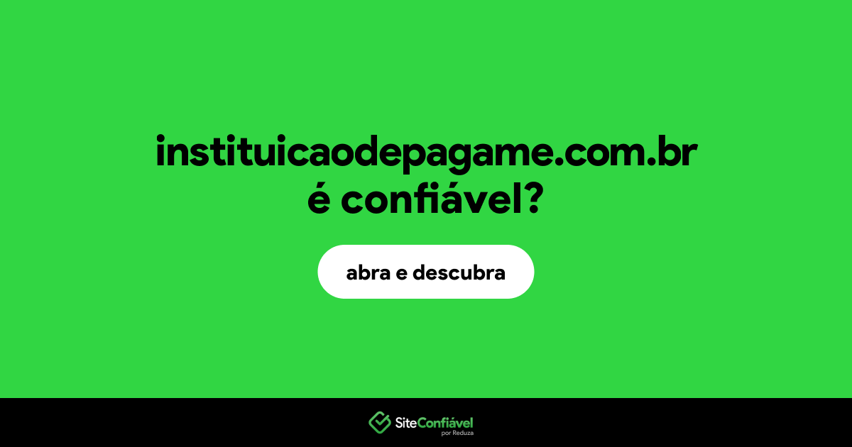 O site instituicaodepagame.com.br é confiável?