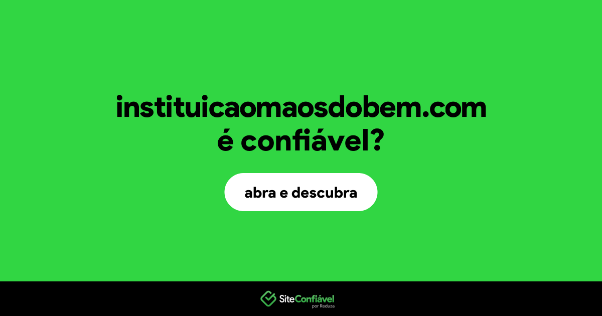 O site instituicaomaosdobem.com é confiável?