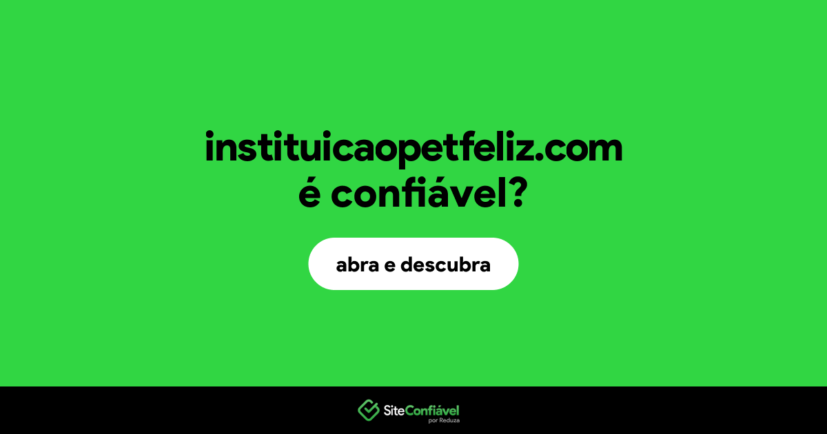 O site instituicaopetfeliz.com é confiável?
