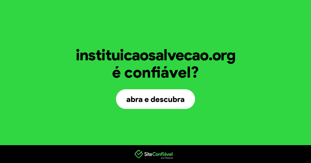 O site instituicaosalvecao.org é confiável?