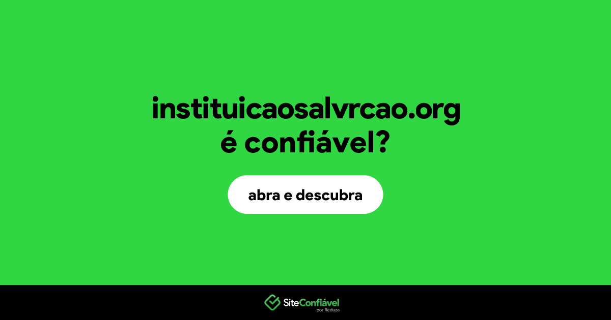 O site instituicaosalvrcao.org é confiável?