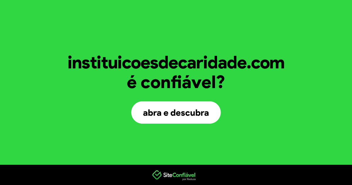 O site instituicoesdecaridade.com é confiável?