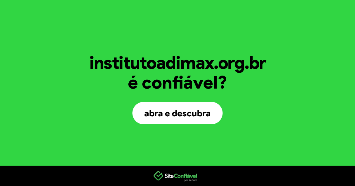 O site institutoadimax.org.br é confiável?