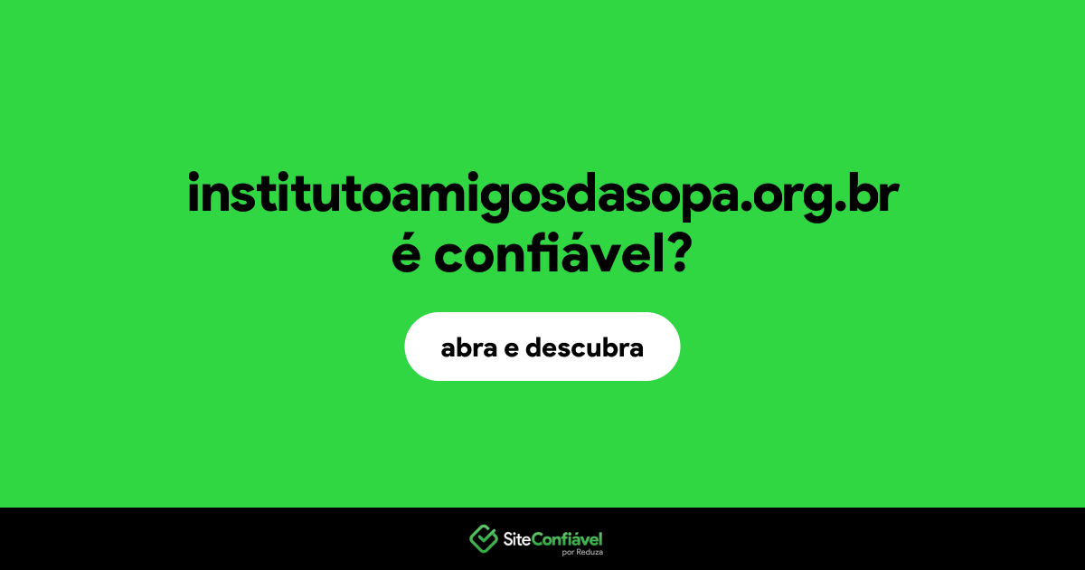 O site institutoamigosdasopa.org.br é confiável?