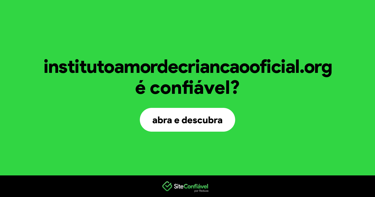 O site institutoamordecriancaooficial.org é confiável?