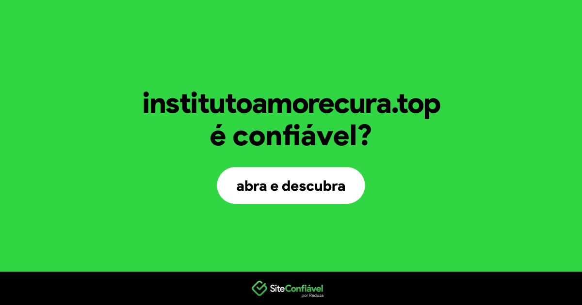 O site institutoamorecura.top é confiável?