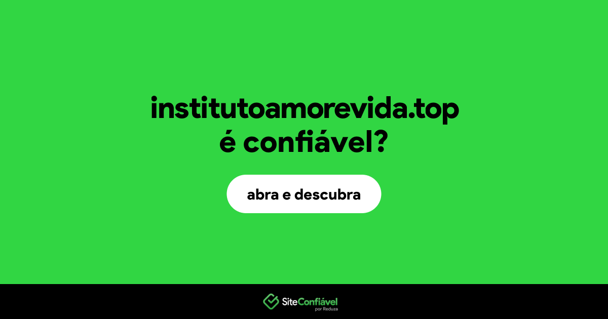 O site institutoamorevida.top é confiável?