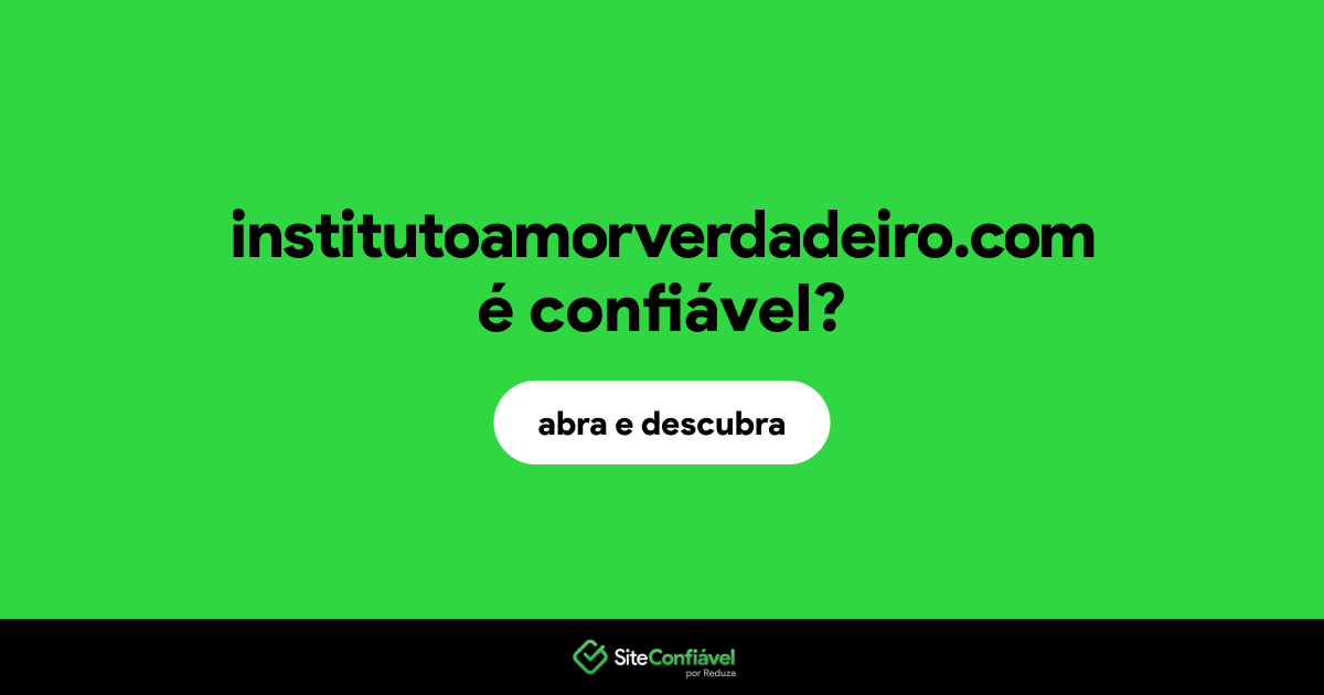 O site institutoamorverdadeiro.com é confiável?