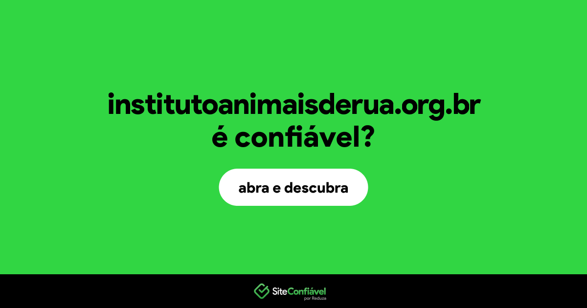 O site institutoanimaisderua.org.br é confiável?