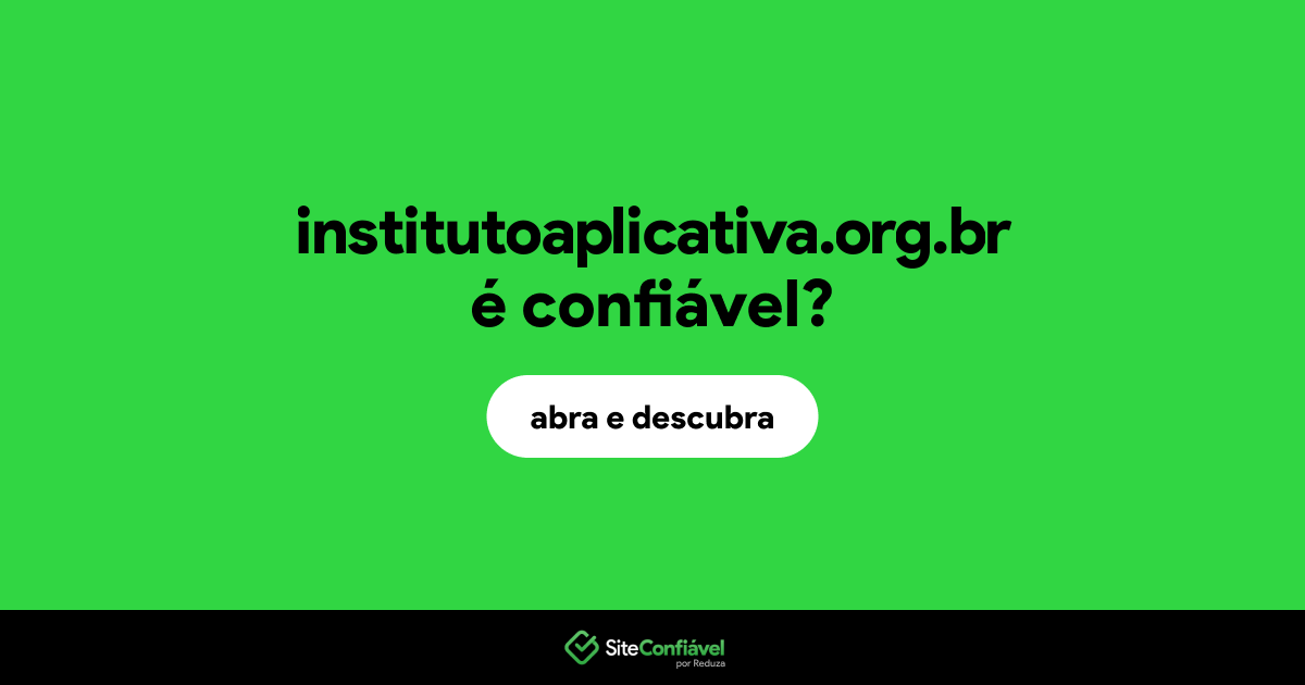 O site institutoaplicativa.org.br é confiável?
