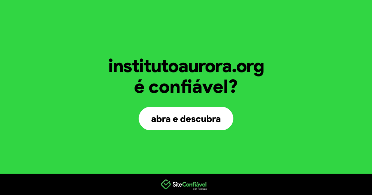 O site institutoaurora.org é confiável?