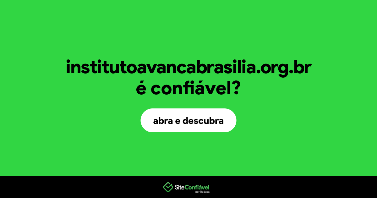 O site institutoavancabrasilia.org.br é confiável?