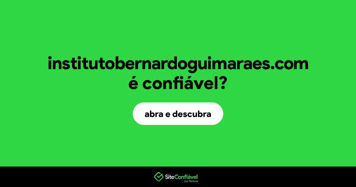 O site institutobernardoguimaraes.com é confiável?