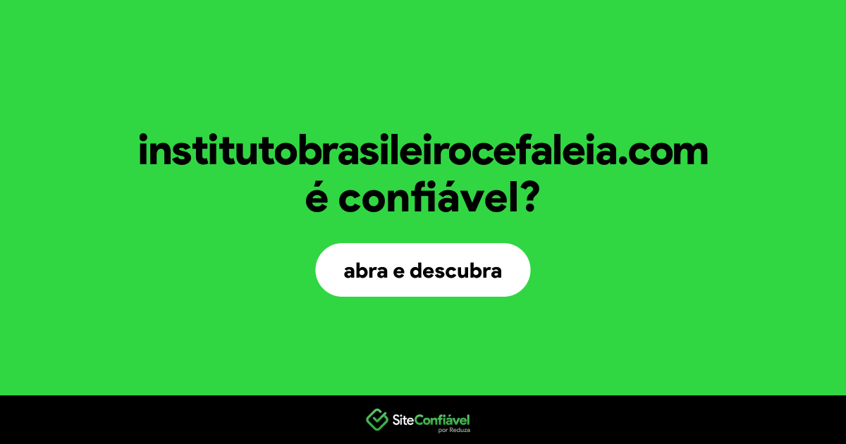 O site institutobrasileirocefaleia.com é confiável?