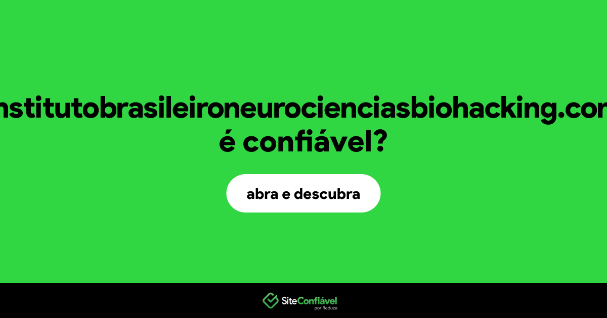 O site institutobrasileironeurocienciasbiohacking.com é confiável?