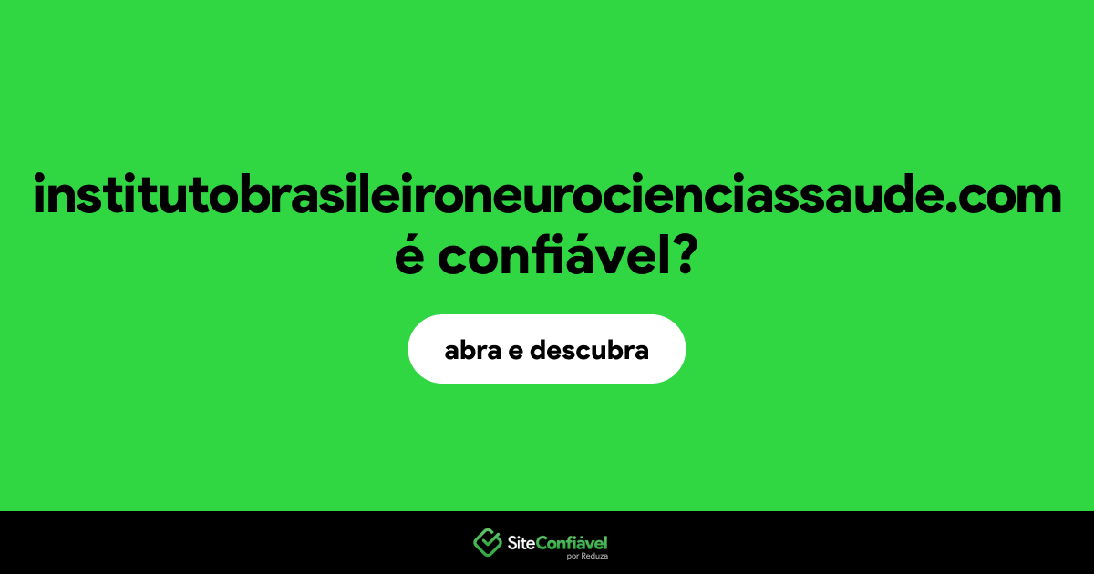 O site institutobrasileironeurocienciassaude.com é confiável?