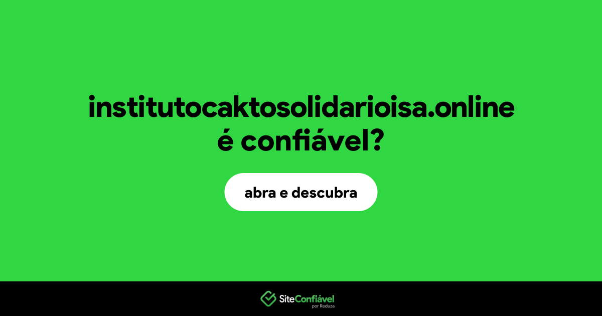 O site institutocaktosolidarioisa.online é confiável?
