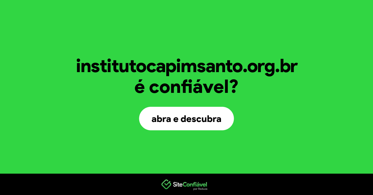 O site institutocapimsanto.org.br é confiável?
