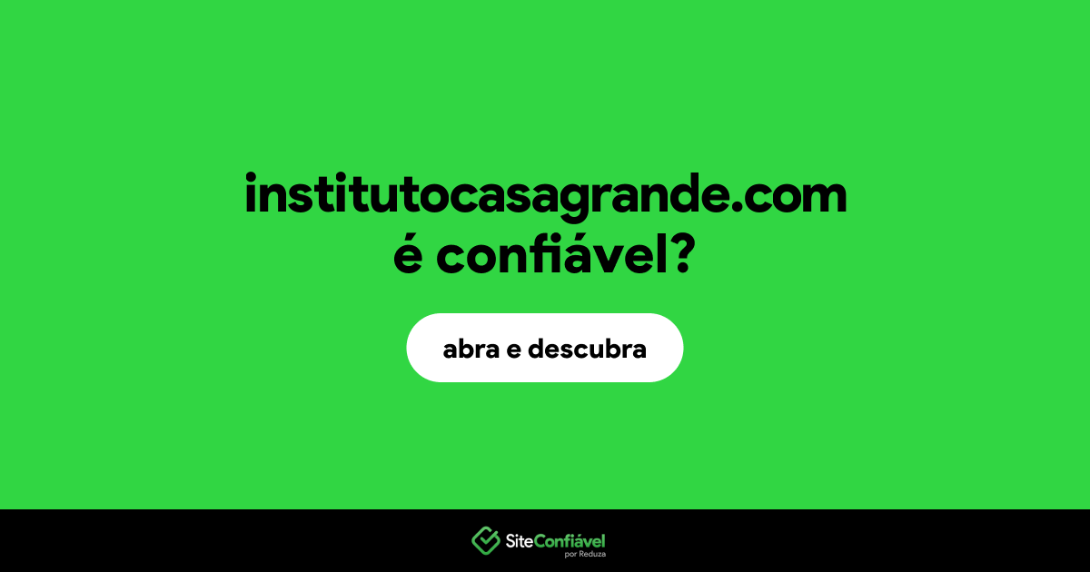 O site institutocasagrande.com é confiável?