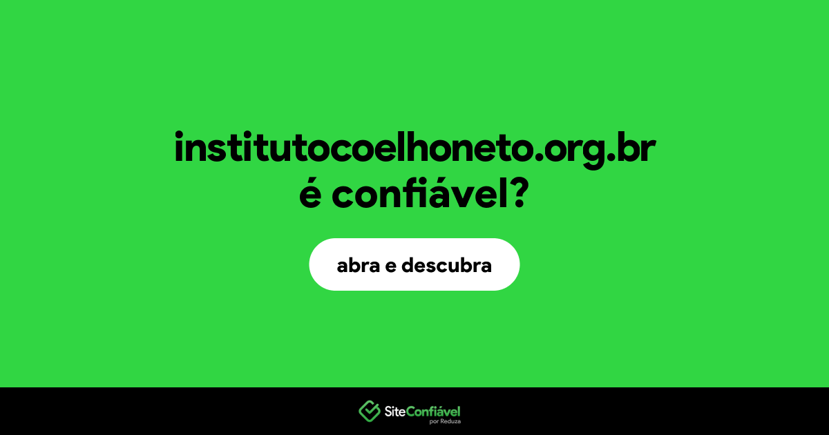 O site institutocoelhoneto.org.br é confiável?