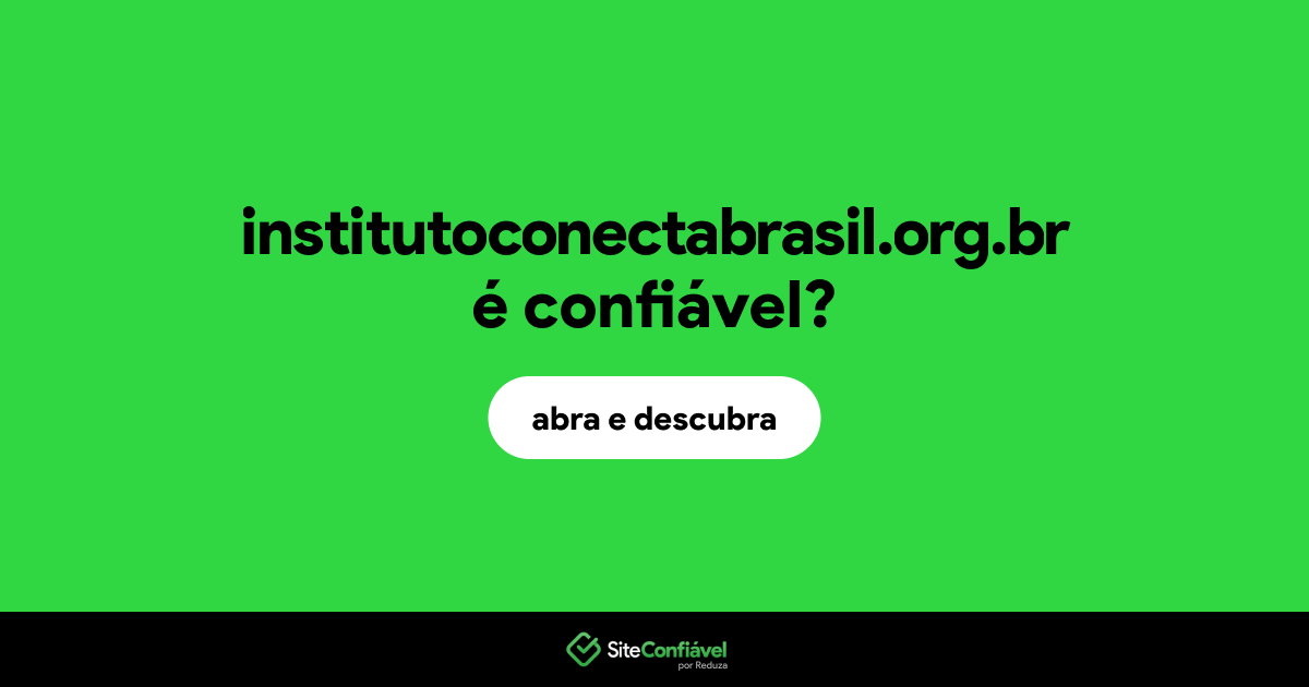 O site institutoconectabrasil.org.br é confiável?
